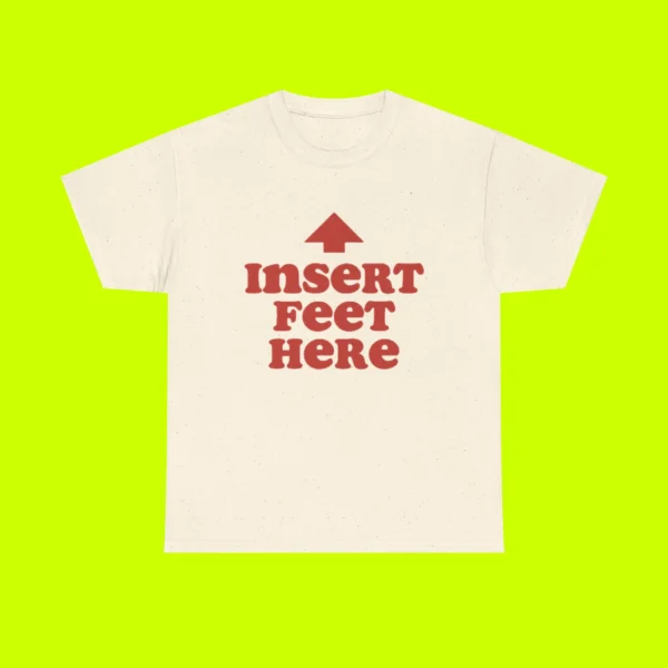 Insert Feet Here Tee