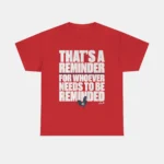 That's a Reminder for Whoever Needs to Be Reminded Shirt
