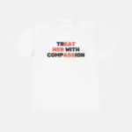 Treat Her With Compassion Shirt