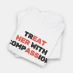 Treat Her With Compassion Shirt close-up