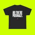 And I Took That Personally Shirt