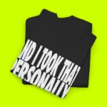 And I Took That Personally Shirt Close-up