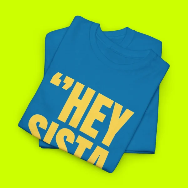 Hey Sista It’s Really Really Nice To Meet Ya Shirt Close-up