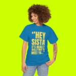 Hey Sista It’s Really Really Nice To Meet Ya Shirt Women