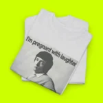 I'm Pregnant With Laughter And You're The Father Bro Shirt Close-up