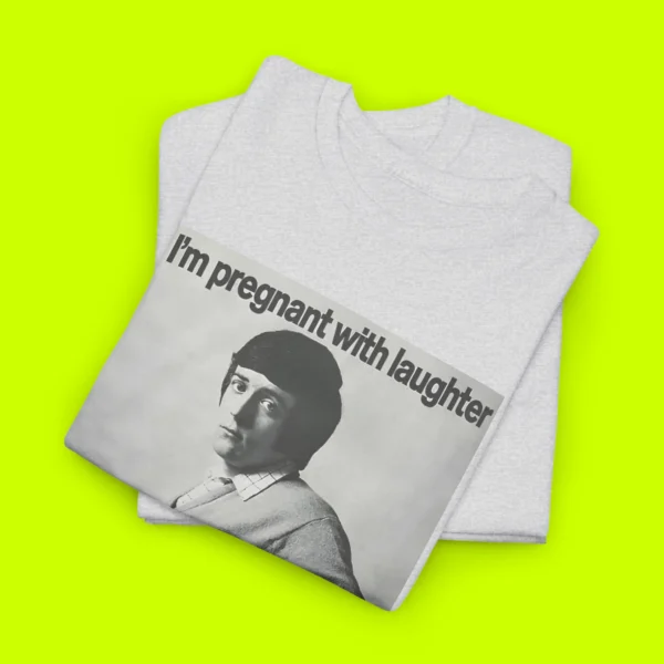 I'm Pregnant With Laughter And You're The Father Bro Shirt Close-up