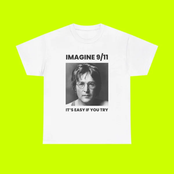 Imagine 9 11 It's Easy If You Try Shirt