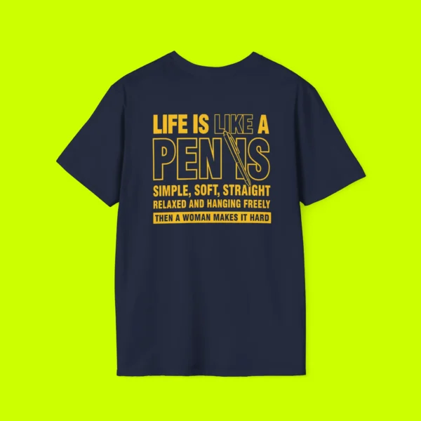 Life Is Like A Penis Then A Woman Makes It Hard Tee