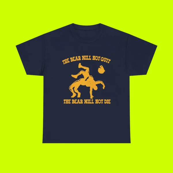 The Bear Will Not Quit The Bear Will Not Die Shirt