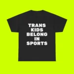 Trans Kids Belong In Sports Shirt
