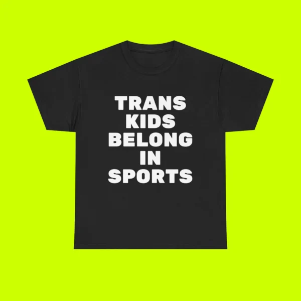 Trans Kids Belong In Sports Shirt