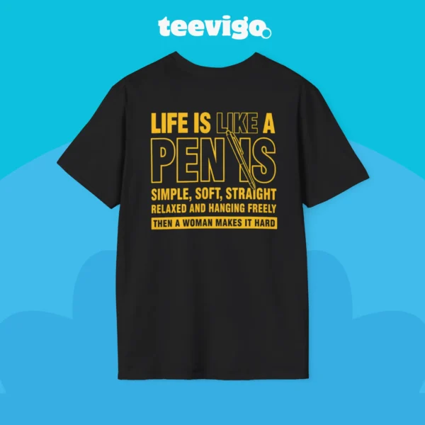 Life Is Like A Penis Then A Woman Makes It Hard Shirt