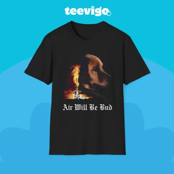 Air Will Be Bud Air Will Be Blood Shirt