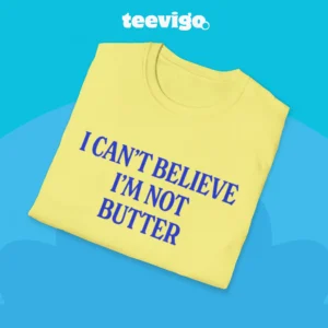 I Can't Believe I'm Not Butter Tee