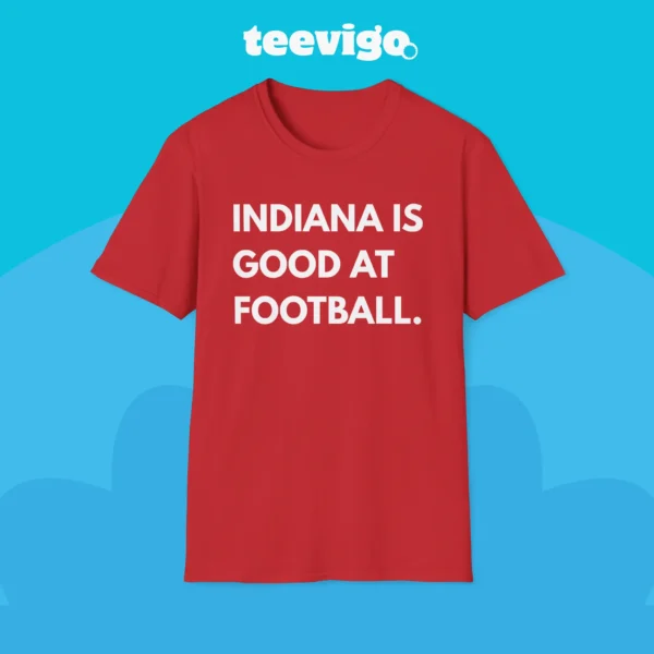 Indiana Is Good At Football Indiana Vs Nebraska Shirt