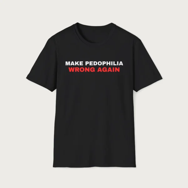 Make Pedophilia Wrong Again Shirt
