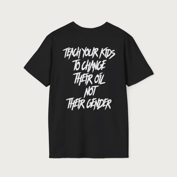 Teach Your Kids To Change Their Oil Not Their Gender Shirt